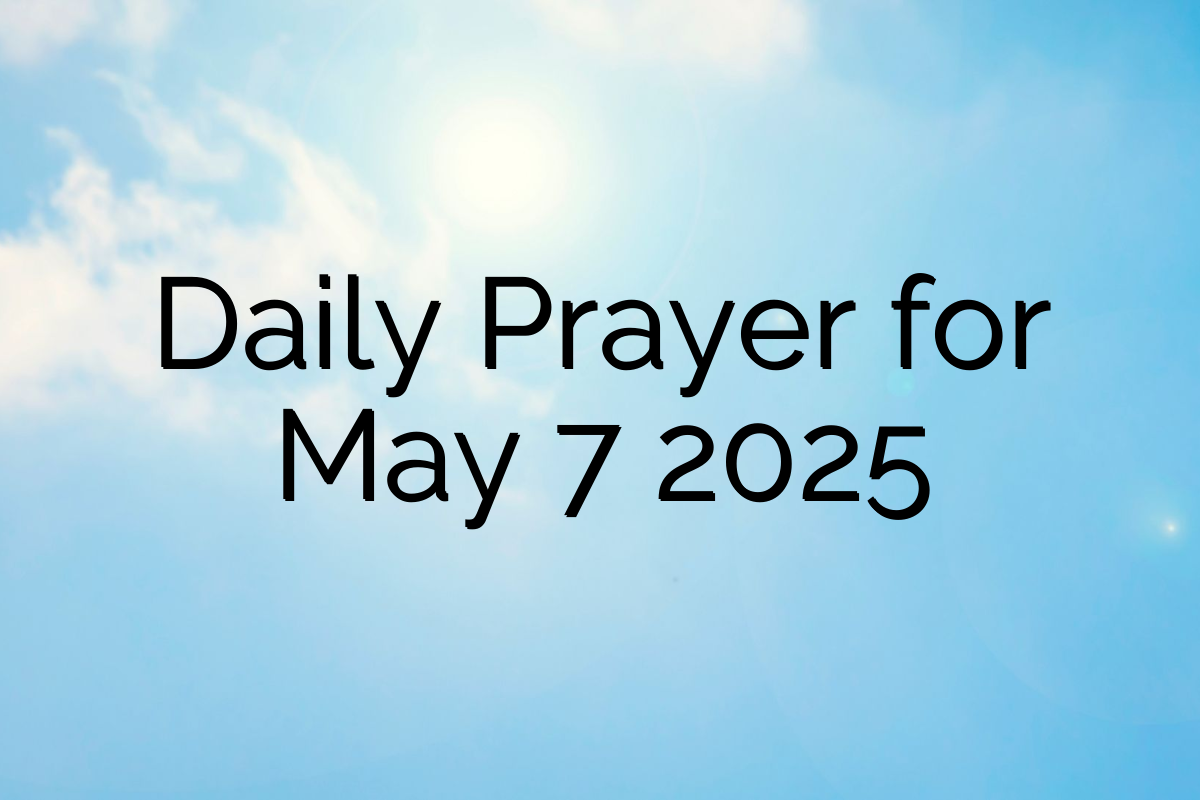Daily Prayer for May 7 2025