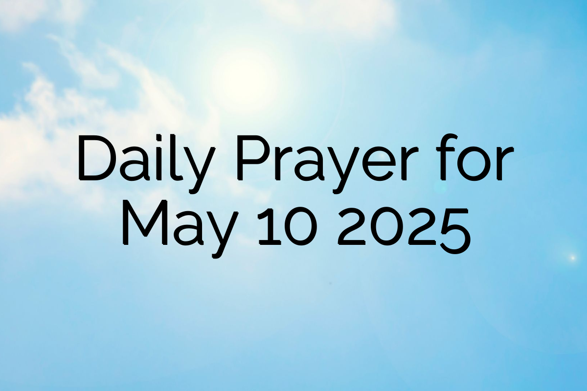 Daily Prayer for May 10 2025