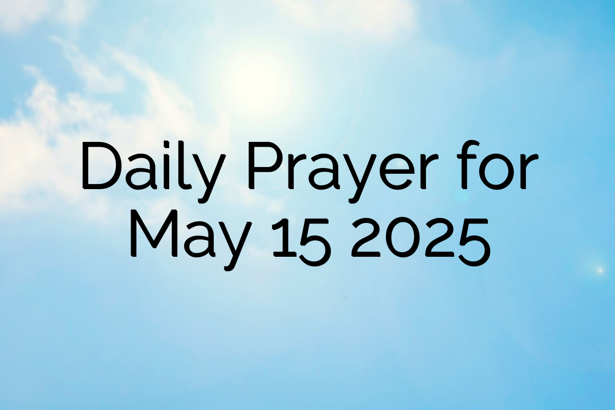 Daily Prayer for May 15 2025