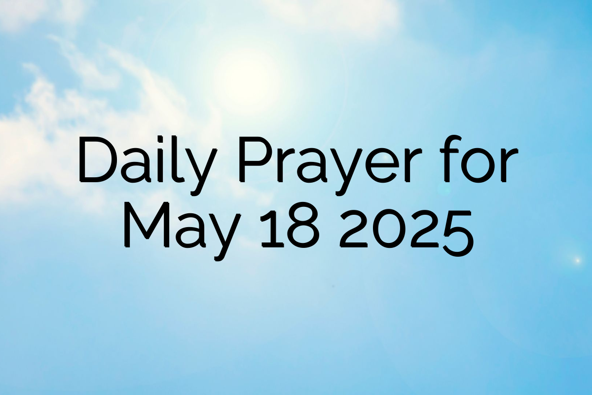 Daily Prayer for May 18 2025
