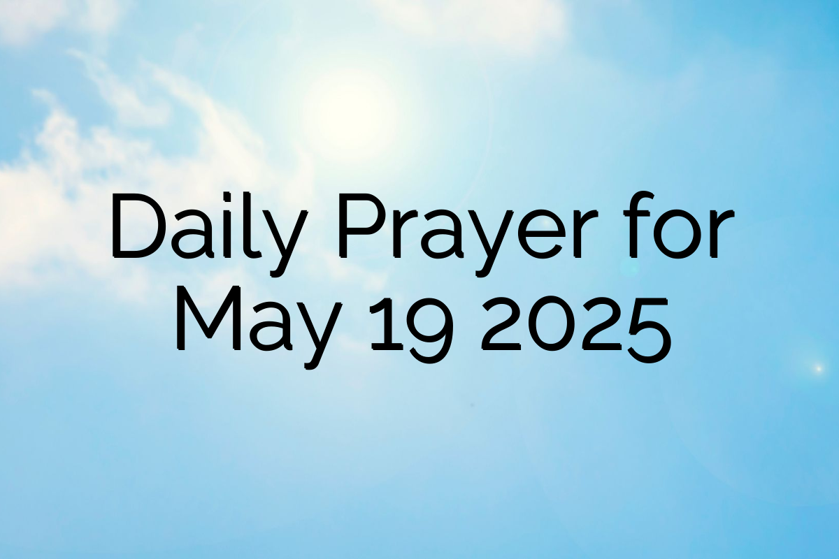 Daily Prayer for May 19 2025