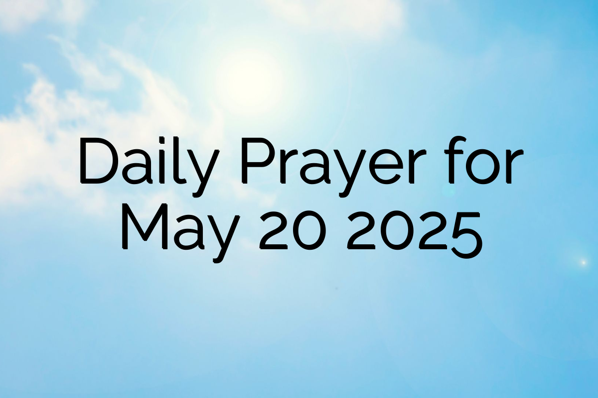 Daily Prayer for May 20 2025