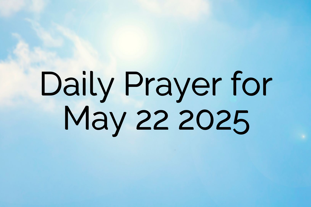 Daily Prayer for May 22 2025